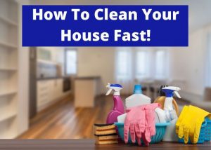 how to clean your house fast