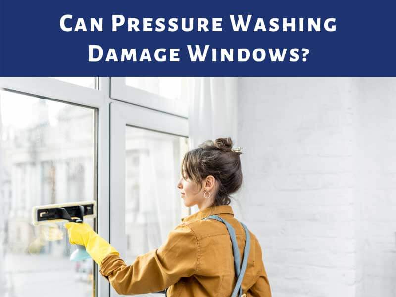 Can Pressure Washing Damage Windows?