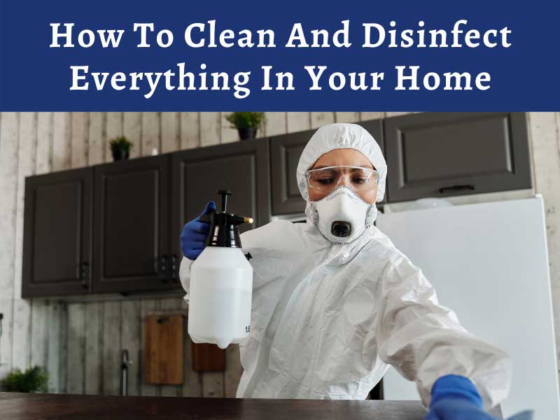 How To Clean And Disinfect Everything In Your Home