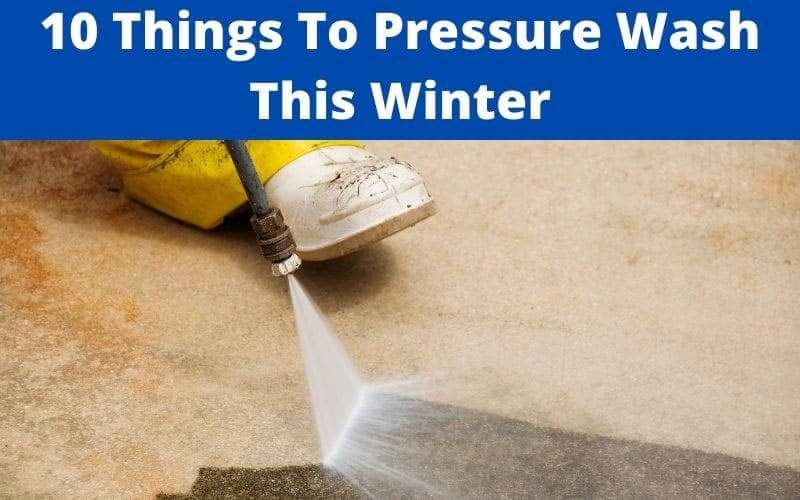 10 things you can pressure wash this winter