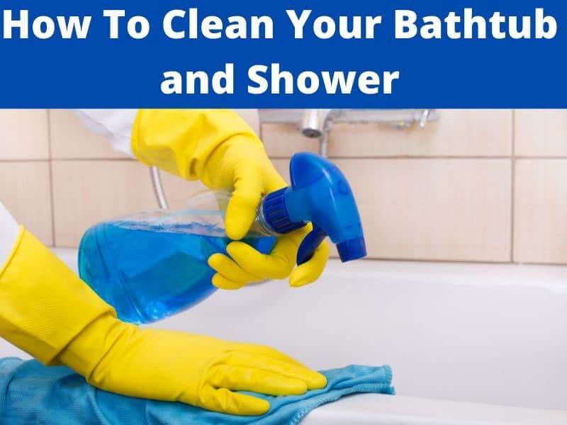 how to clean your bathtub and shower