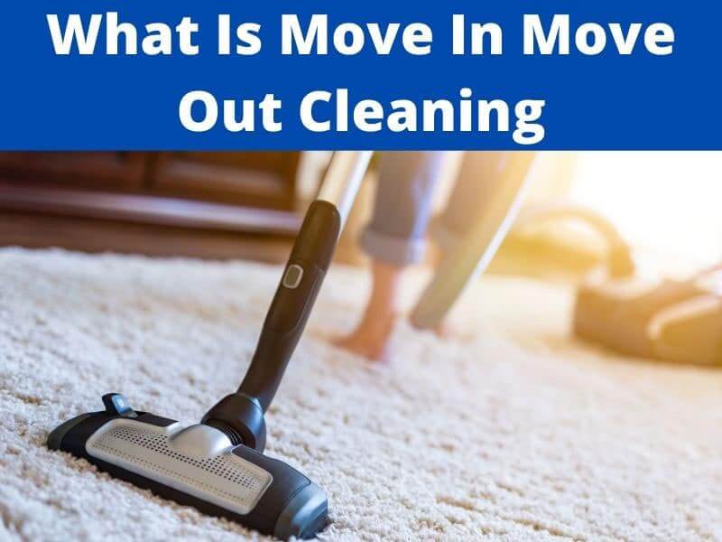 what is move in move out cleaning