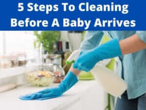 steps to cleaning before having a baby