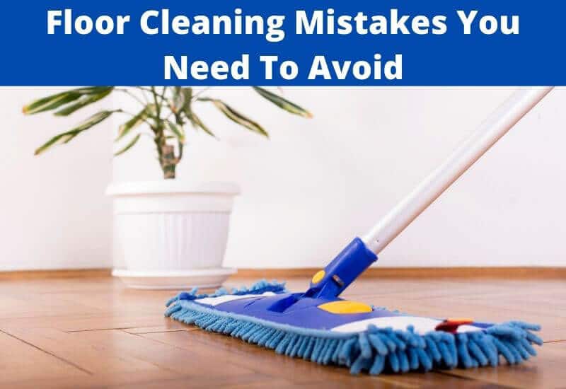 floor cleaning mistakes to avoid