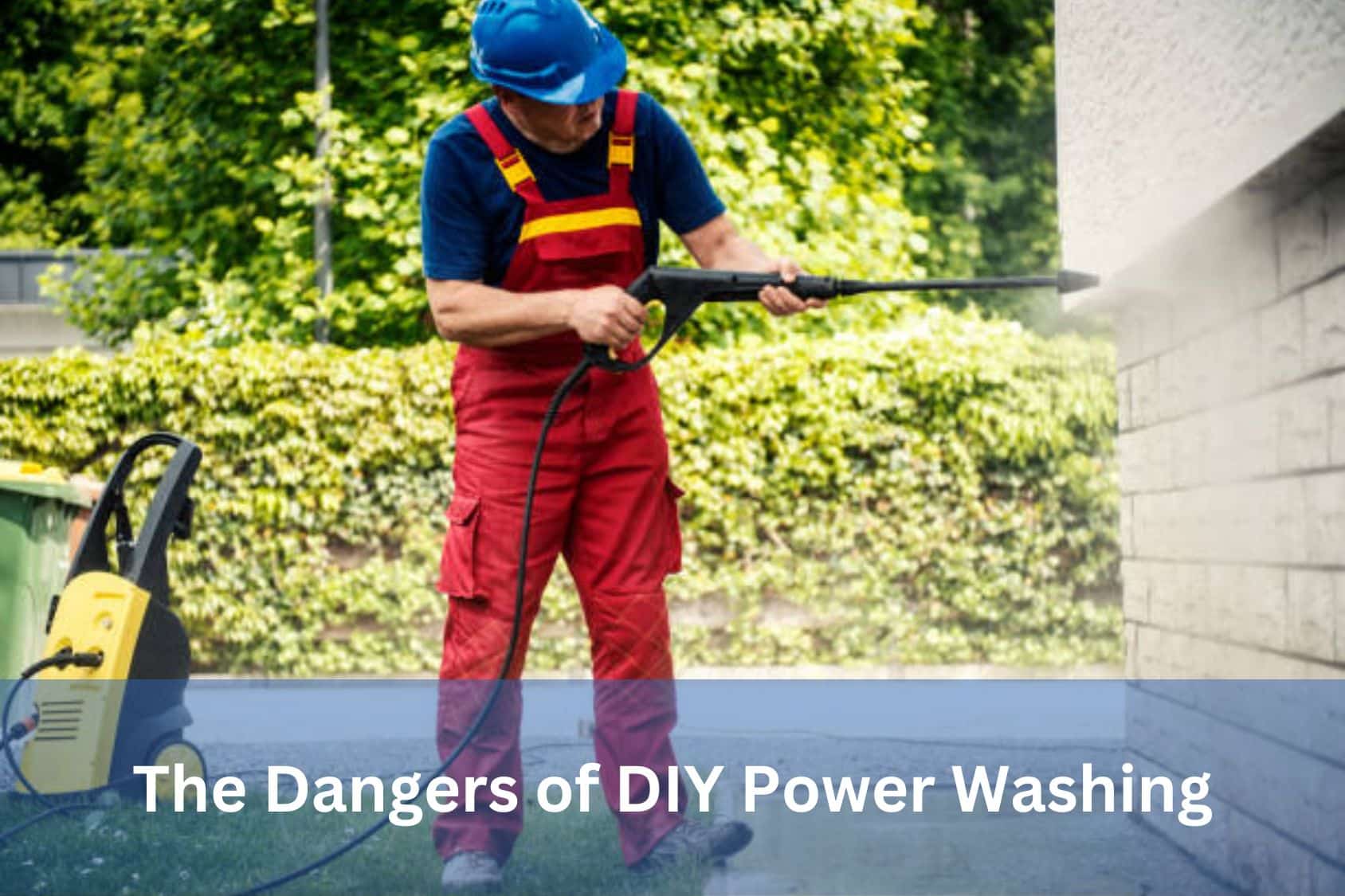 The Dangers of DIY Power Washing