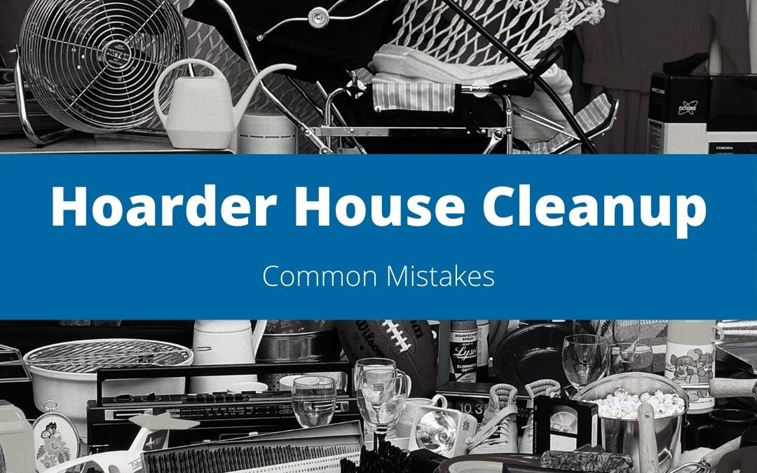 Unveiling the Pitfalls Common Mistakes in Hoarding Cleanup